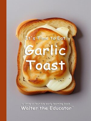 cover image of It's Time to Eat Garlic Toast